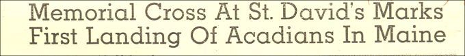 Memorial Cross At St. David's Marks First Landing of Acadians in Maine