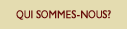Qui sommes-nous? Qui sommes-nous?