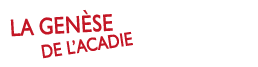 La genèse de l'Acadie