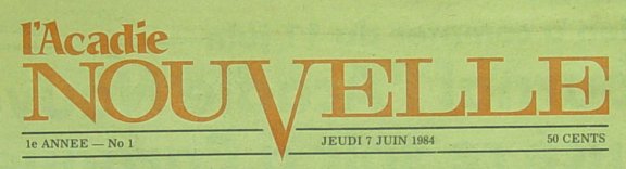 Premier numéro de <i>L'Acadie Nouvelle</i>, publié à Caraquet, Nouveau-Brunswick